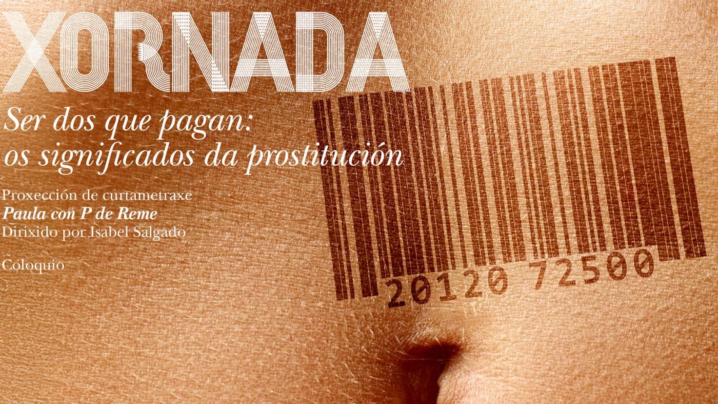 Cartel da xornada 'Ser dos que pagan: os significados da prostitución'